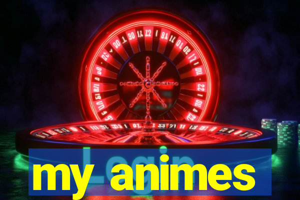 my animes